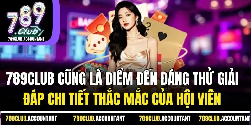 Giải đáp những thắc mắc hay gặp của hội viên 789CLUB