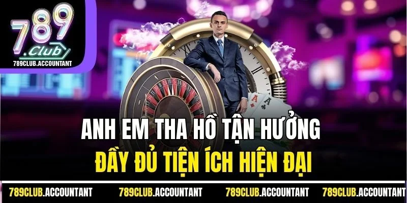 Anh em tha hồ tận hưởng đầy đủ tiện ích hiện đại