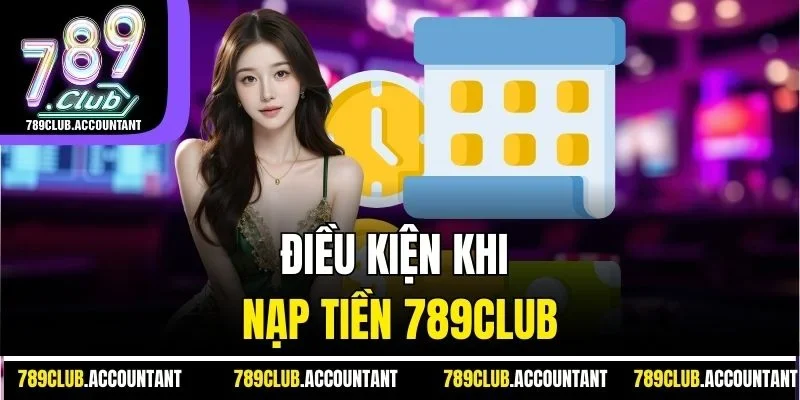 Điều kiện khi nạp tiền 789club