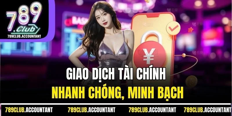 Giao dịch tài chính nhanh chóng, minh bạch