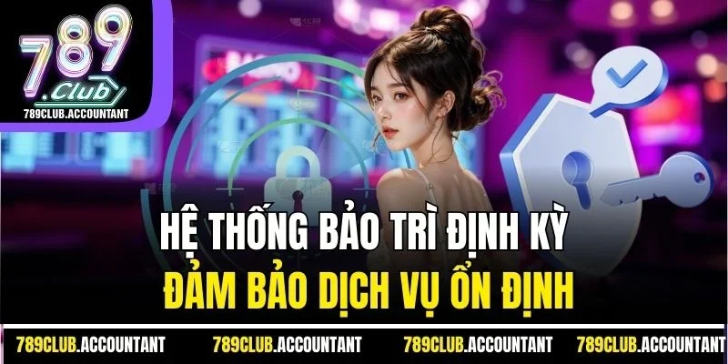 Hệ thống bảo trì định kỳ đảm bảo dịch vụ ổn định
