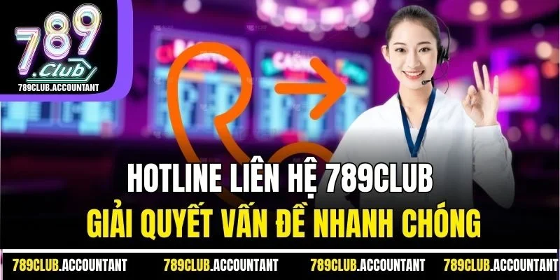 Hotline liên hệ 789club giải quyết vấn đề nhanh chóng