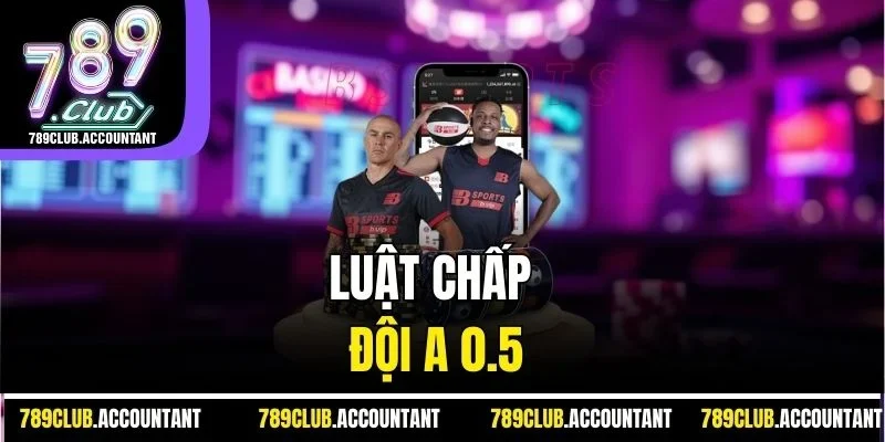 Luật chấp đội A 0.5