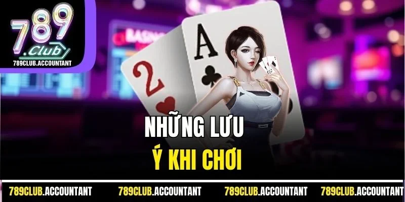Những lưu ý khi chơi