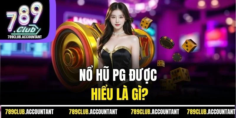 Nổ hũ PG được hiểu là gì?