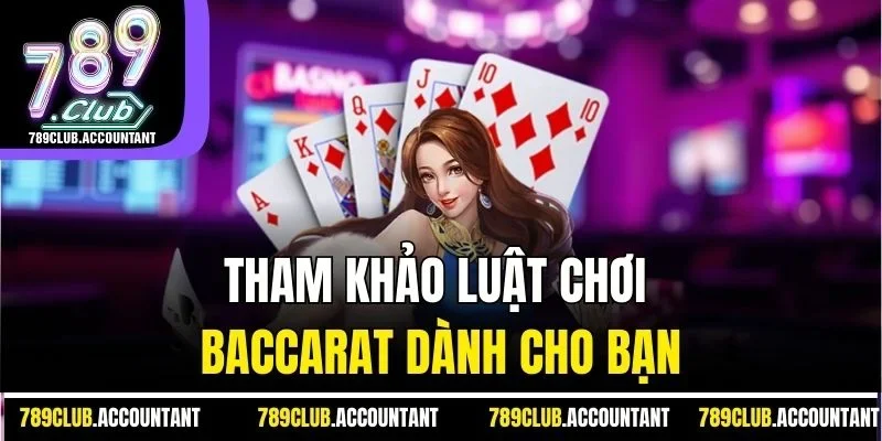 Tham khảo luật chơi Baccarat dành cho bạn