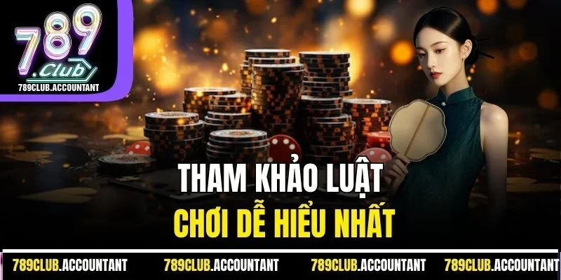Tham khảo luật chơi dễ hiểu nhất