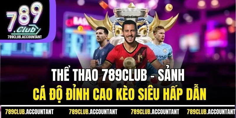 Sảnh thể thao tại 789CLUB đem đến nhiều trận đấu hot