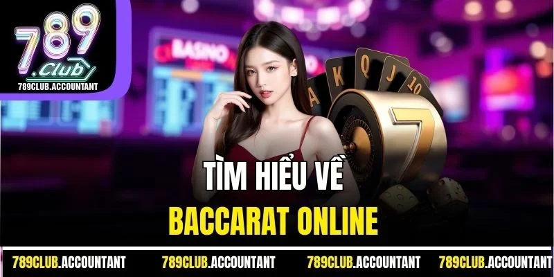 Tìm hiểu về Baccarat Online 