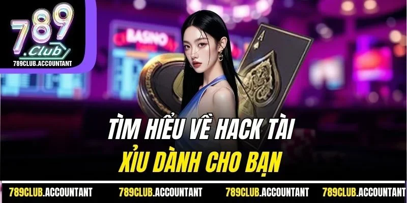 Tìm hiểu về Hack Tài Xỉu dành cho bạn 