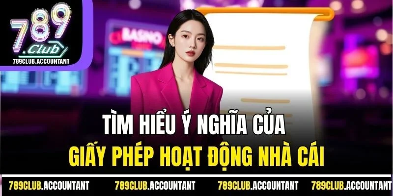 Tìm hiểu ý nghĩa của giấy phép hoạt động nhà cái