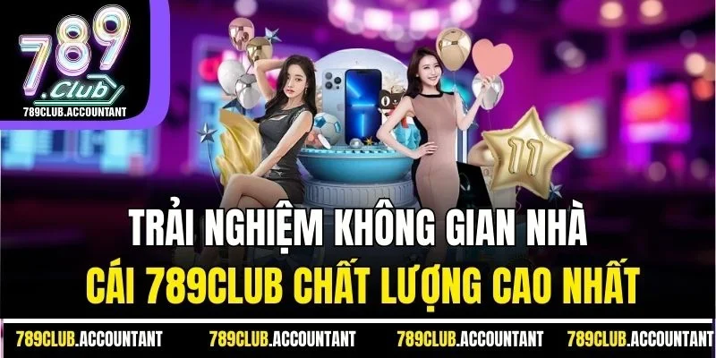 Trải nghiệm không gian nhà cái 789club chất lượng cao nhất