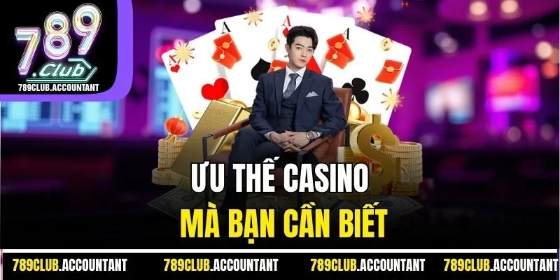 Ưu thế casino mà bạn cần biết