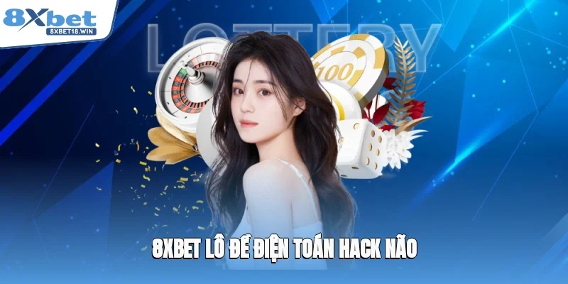 8XBET lô đề điện toán hack não 