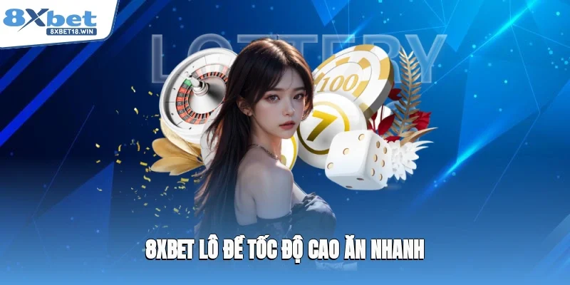 8XBET lô đề tốc độ cao ăn nhanh
