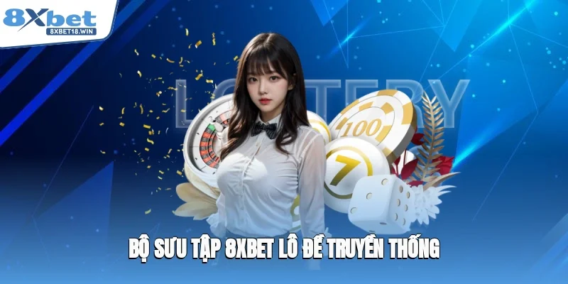 Bộ sưu tập 8XBET lô đề truyền thống
